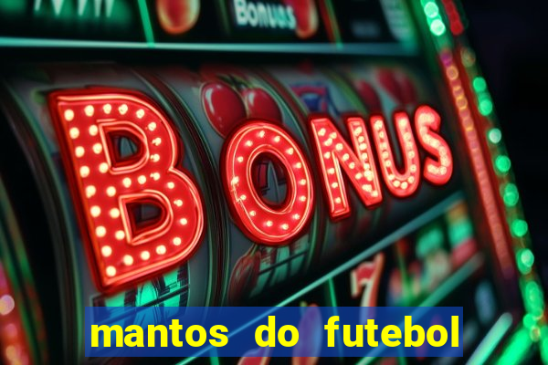 mantos do futebol jogos de hoje na tv